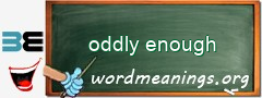 WordMeaning blackboard for oddly enough